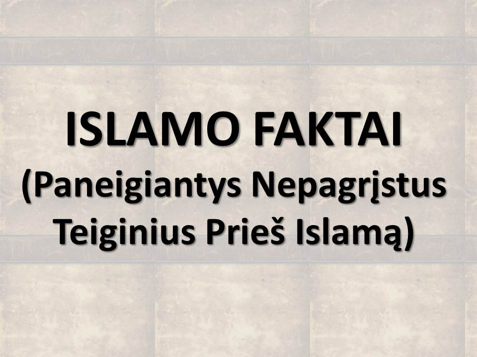 ISLAMO FAKTAI (Paneigiantys Nepagrįstus Teiginius Prieš Islamą)